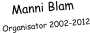 Manni Blam Organisator 2002-2012